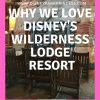 Why We Love Disney's Wilderness Lodge Resort at Walt Disney World