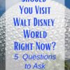 Walt Disney World is open - hooray! But wait.. we are still in the middle of a pandemic! Should you plan a trip to Walt Disney World right now? Ask yourself these 5 questions first! #waltdisneyworld #disneyworld #pandemic #disneyadvice #disneytips 