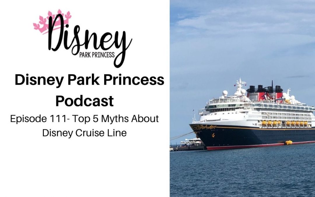 Episode 111- Top 5 Myths About Disney Cruise Line